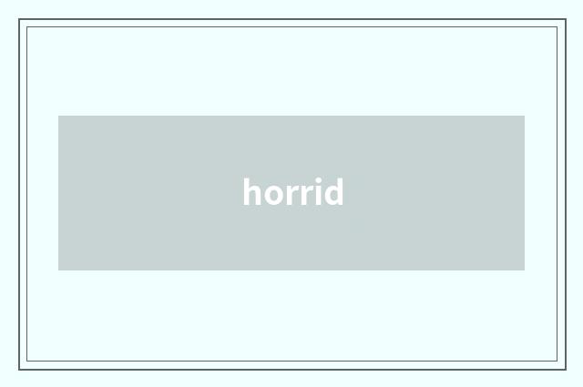 horrid