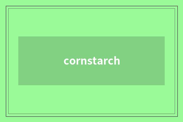 cornstarch