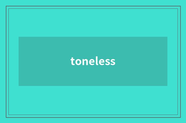 toneless