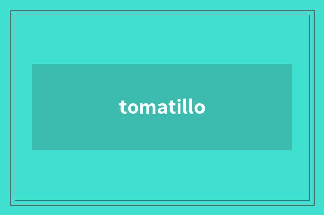 tomatillo