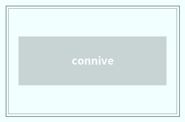connive