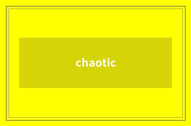 chaotic