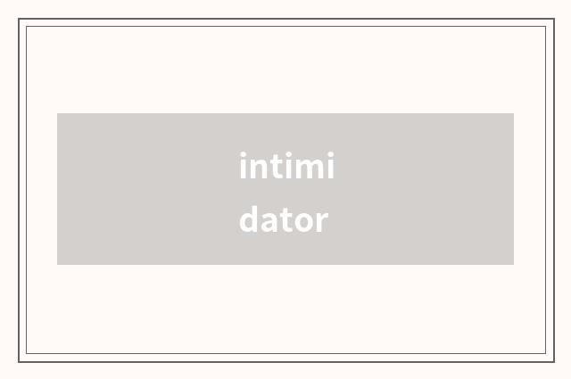 intimidator