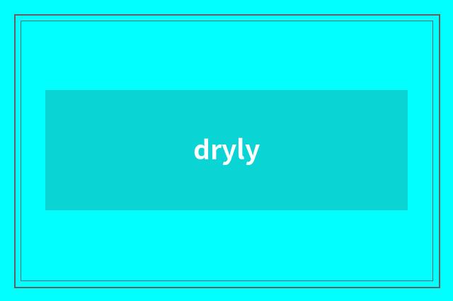 dryly