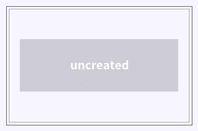 uncreated