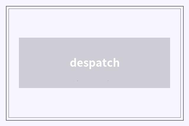 despatch