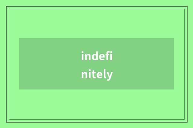 indefinitely