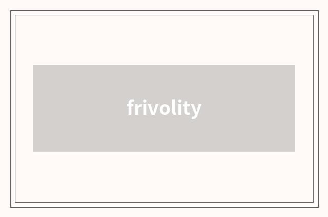 frivolity