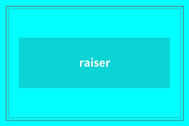 raiser