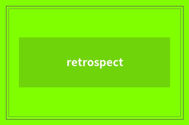 retrospect