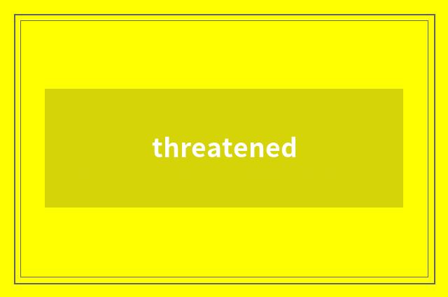 threatened