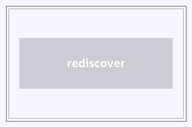 rediscover
