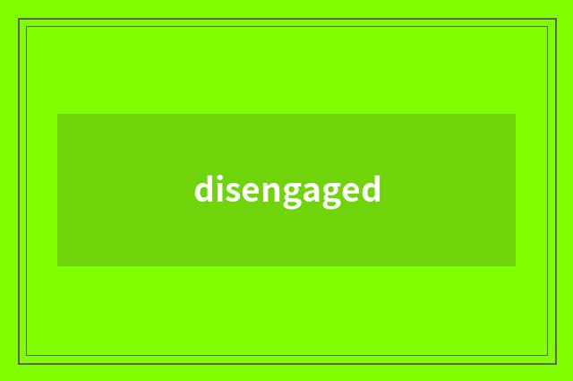 disengaged