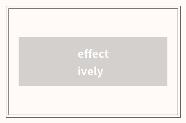 effectively