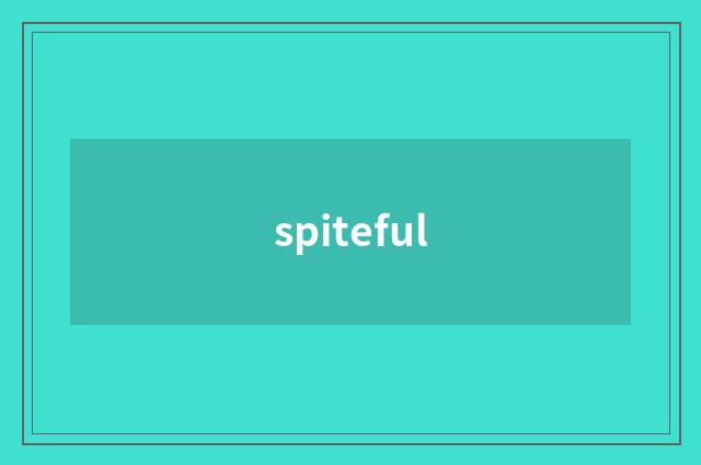 spiteful