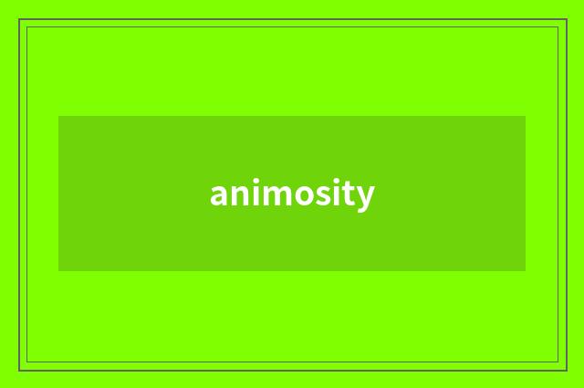 animosity