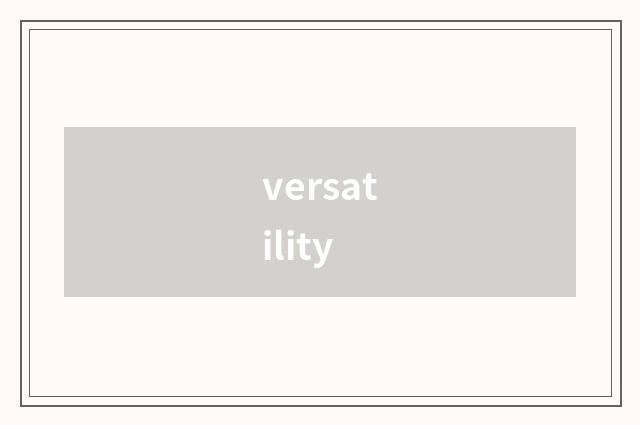 versatility