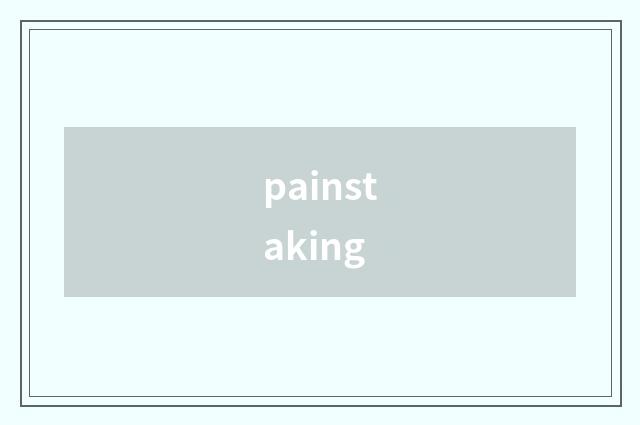 painstaking