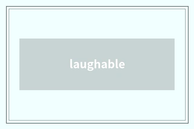 laughable