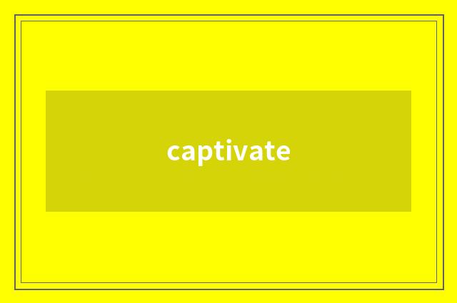 captivate