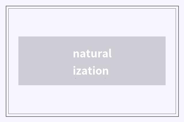 naturalization