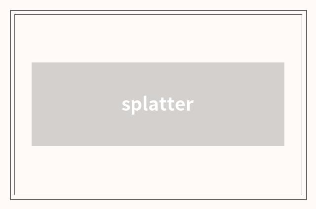 splatter