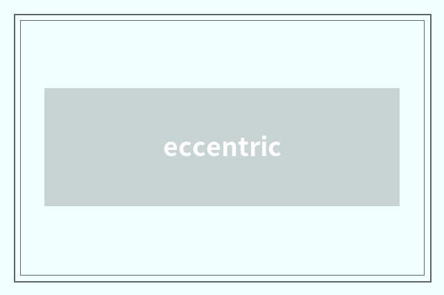 eccentric