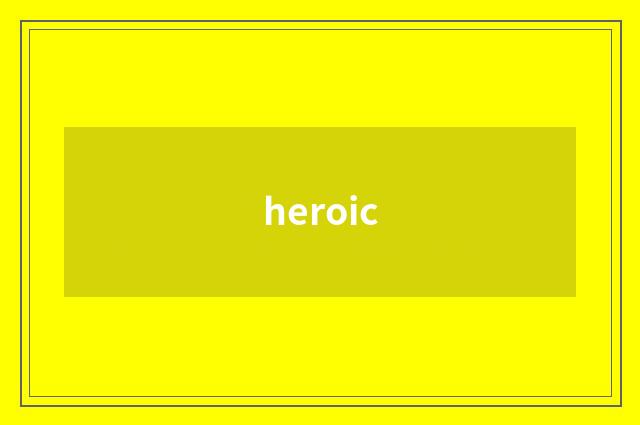 heroic