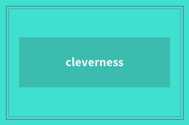 cleverness