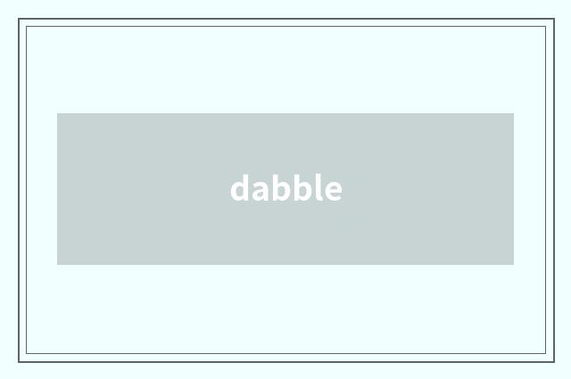 dabble