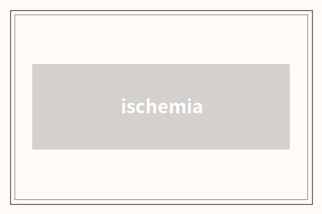 ischemia