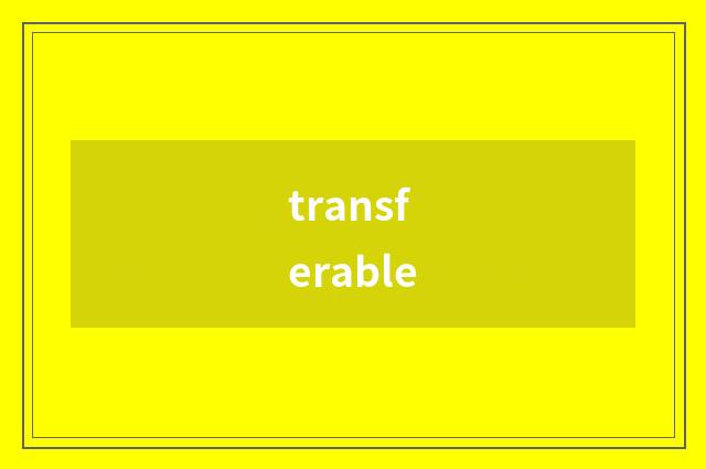 transferable
