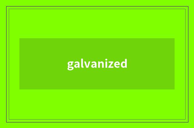 galvanized