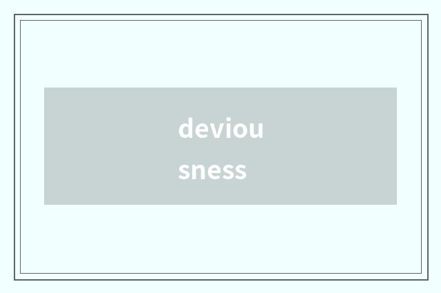 deviousness