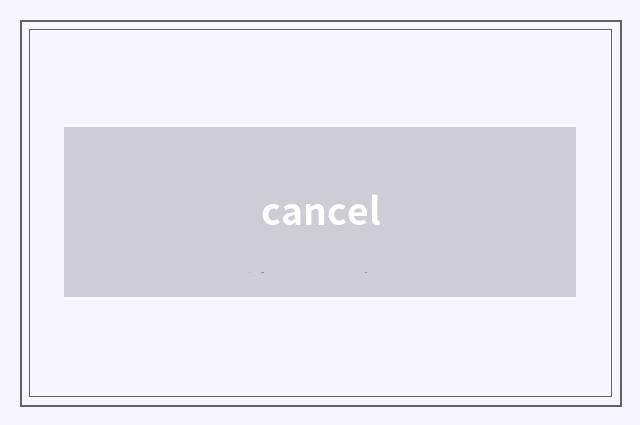 cancel