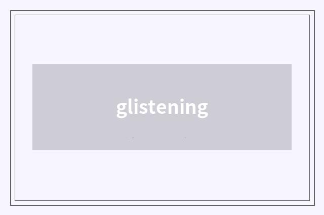 glistening