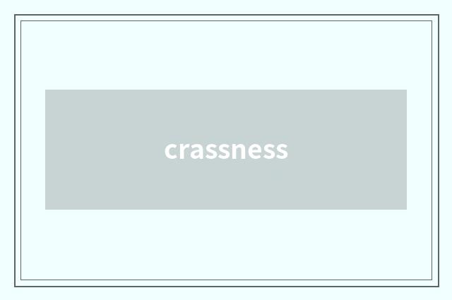 crassness
