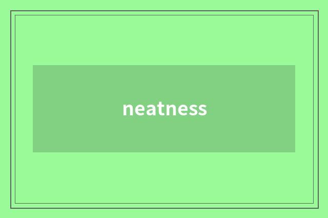 neatness