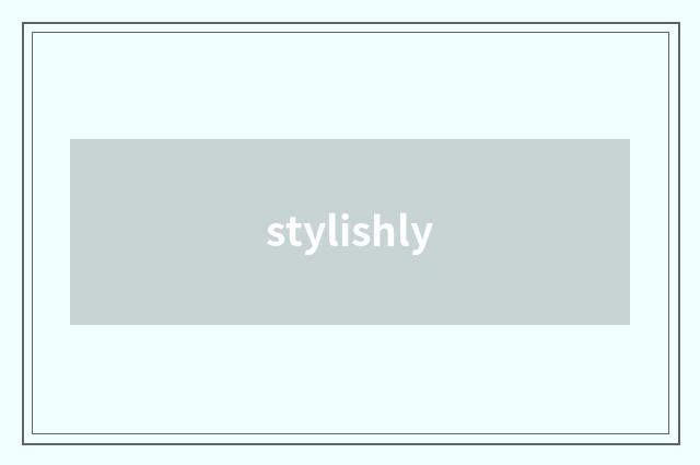 stylishly