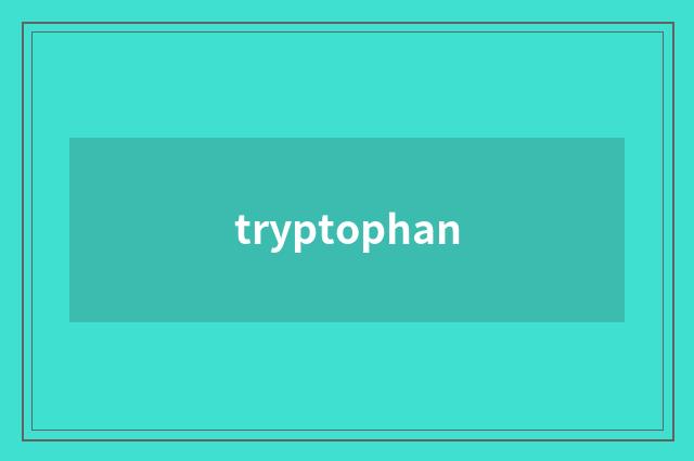 tryptophan