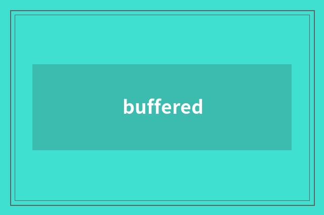 buffered