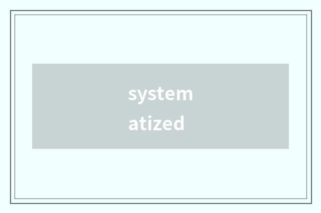 systematized