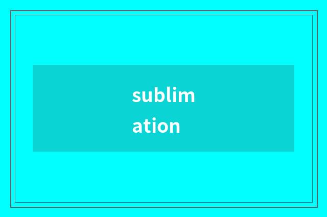sublimation