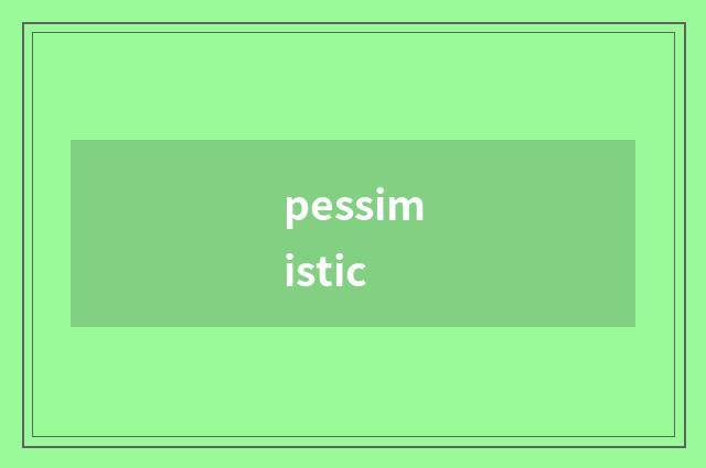 pessimistic