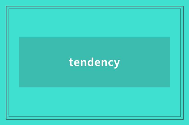 tendency