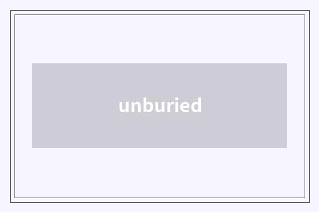 unburied