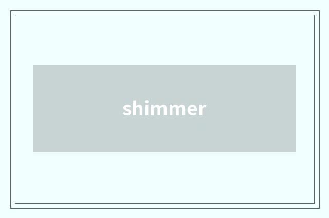 shimmer