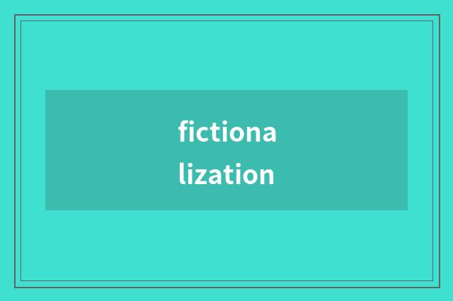 fictionalization