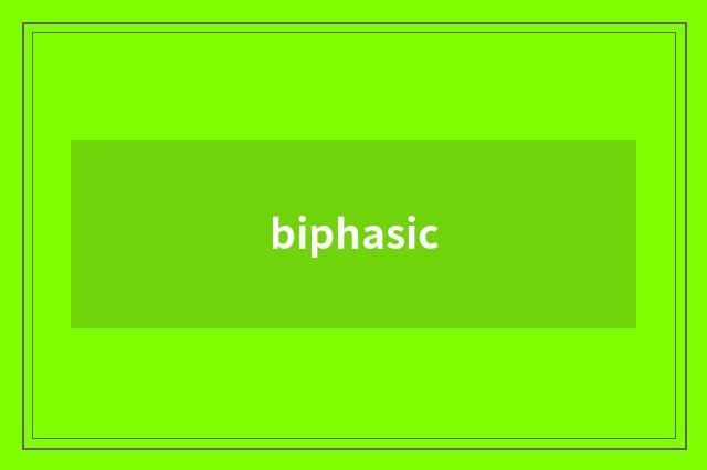 biphasic