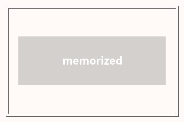 memorized